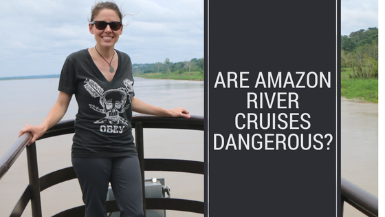 amazon river cruises dangerous south america brazil peru